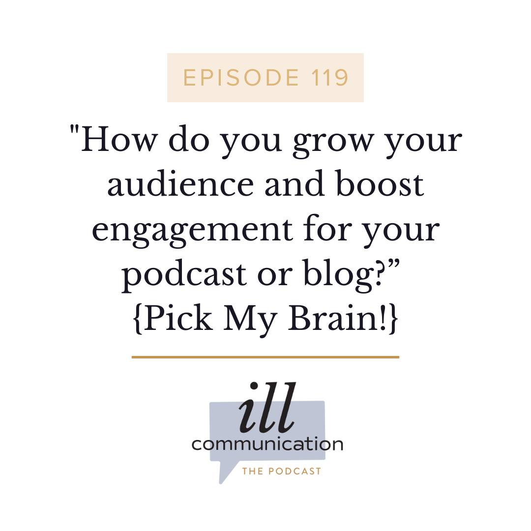 119: "How do you grow your audience and boost engagement for your podcast or blog?” {Pick My Brain!}