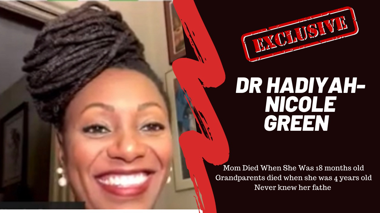 EXCLUSIVE: Dr Hadiyah-Nicole Green: My Mother Died When I Was 18 months old, My Grandparents Died When I Was 4, I Never Met My Dad