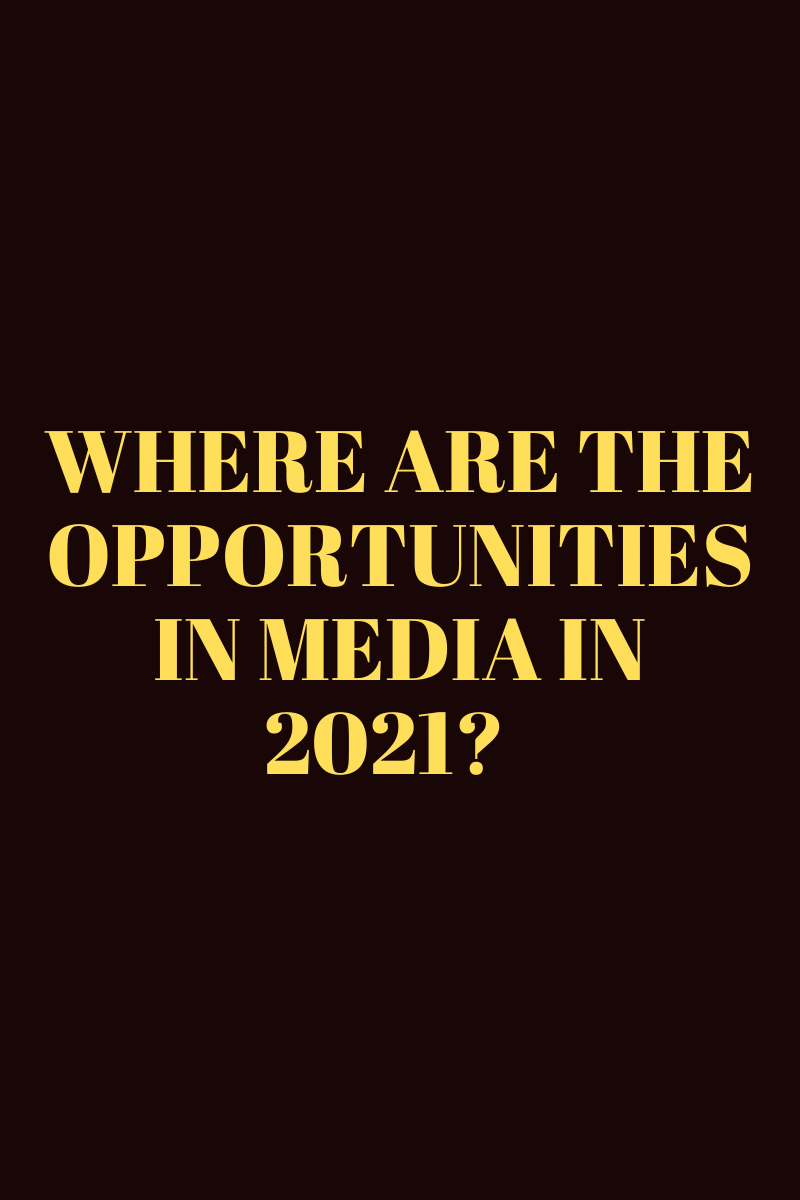 EXLUSIVE: Opportunities in Media in 2021
