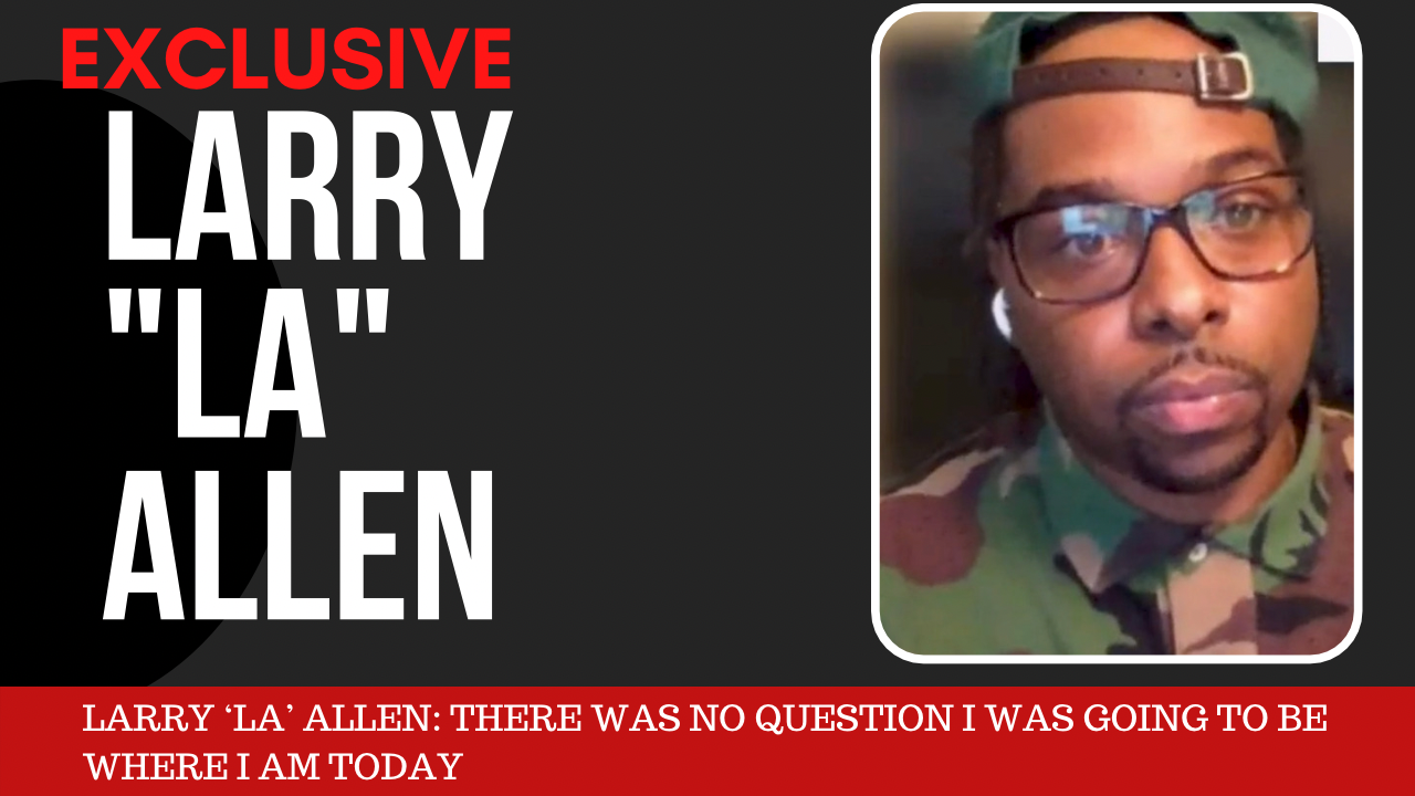 EXCLUSIVE: Larry 'LA' Allen: There Was No Question I Was Going To Be Where I am Today, I Knew Young 