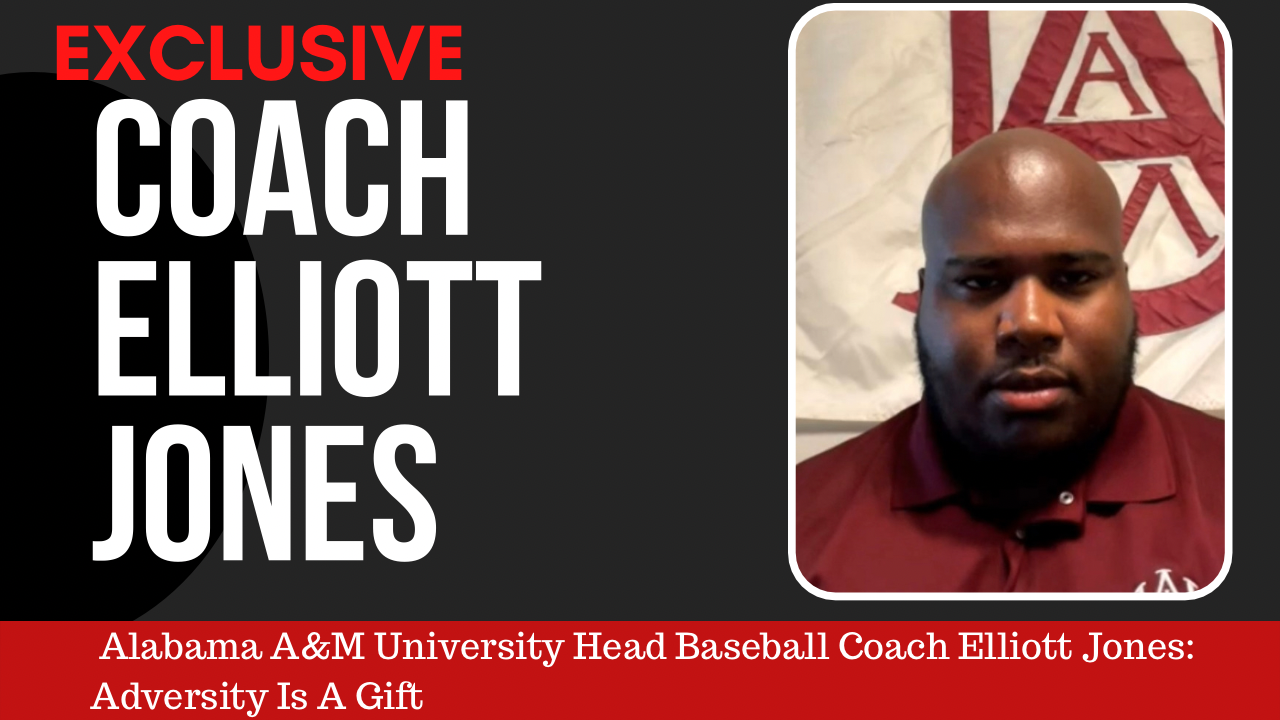EXCLUSIVE: Alabama A&amp;M University Head Baseball Coach Elliott Jones: Adversity Is A Gift