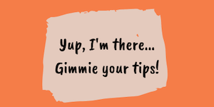 Yup, I’m there… gimmie your tips!