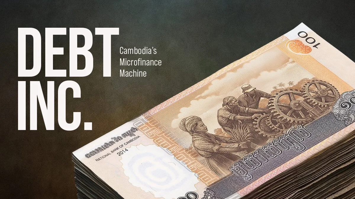 Debt Inc. - The Cambodian Microfinance Machine