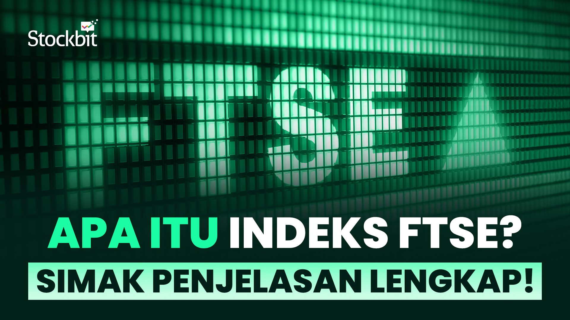 Apa itu Indeks FTSE? Pengertian hingga List Saham Indonesia yang Masuk Indeks FTSE