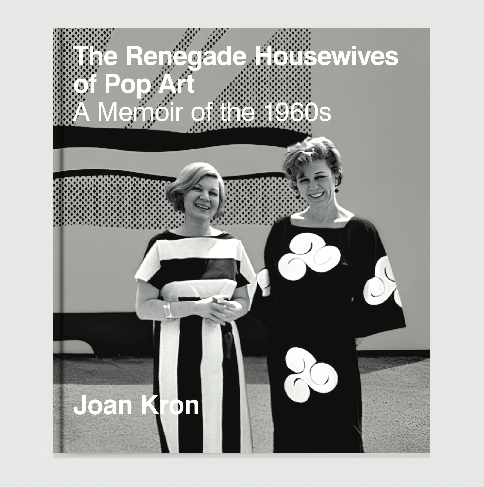 The Renegade Housewives of Pop Art: A Memoir of the 1960s
