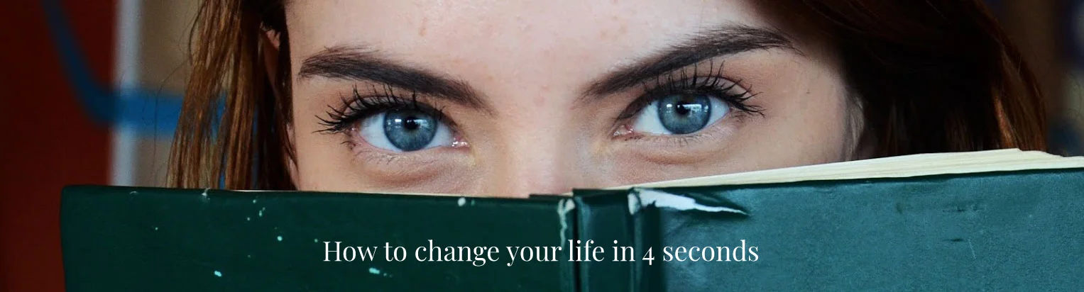 How to Change Your Life in 4 Seconds