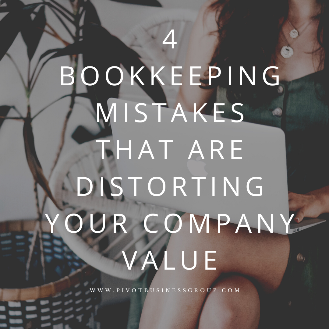 4 Bookkeeping Mistakes That Are Distorting Your Company Value