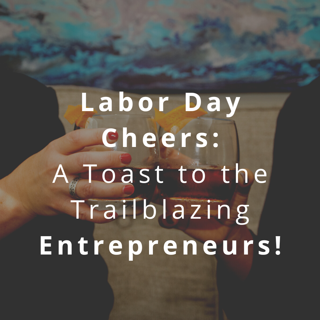 Labor Day Cheers: A Toast to the Trailblazing Entrepreneurs!