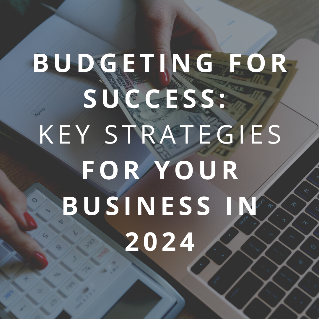 Budgeting for Success: Key Strategies for Your Business in 2024