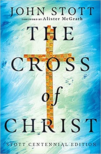 The Cross of Christ by John Stott