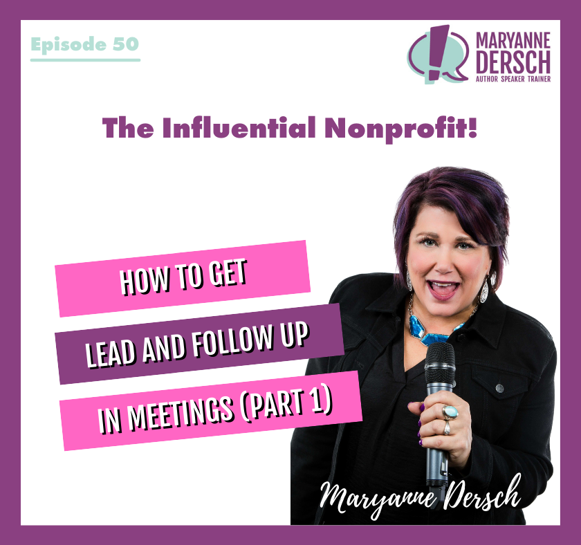 The Influential Nonprofit Episode 50: Maryanne Dersch: How To Get, Lead And Follow Up In Meetings (Part 1)