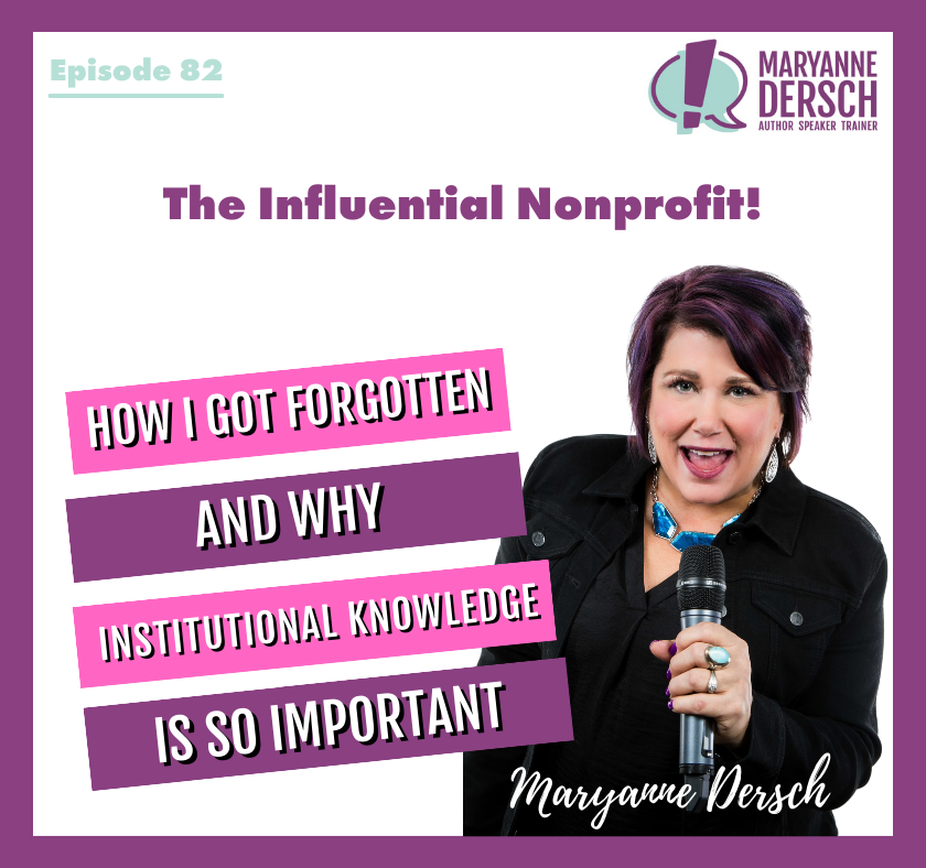 The Influential Nonprofit Episode 82: Maryanne Dersch: How I Got Forgotten And Why Institutional Knowledge Is So Important