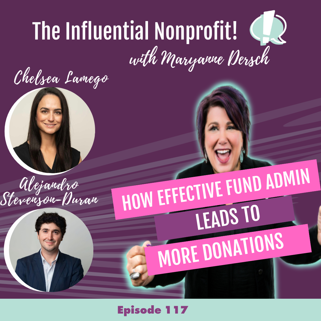 The Influential Nonprofit: Episode 117: Chelsea Lamego &amp; Alejandro Stevenson-Duran: How Effective Fund Admin Leads To More Donations
