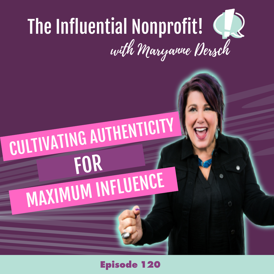The Influential Nonprofit: Episode 120: Maryanne Dersch: Cultivating Authenticity For Maximum Influence