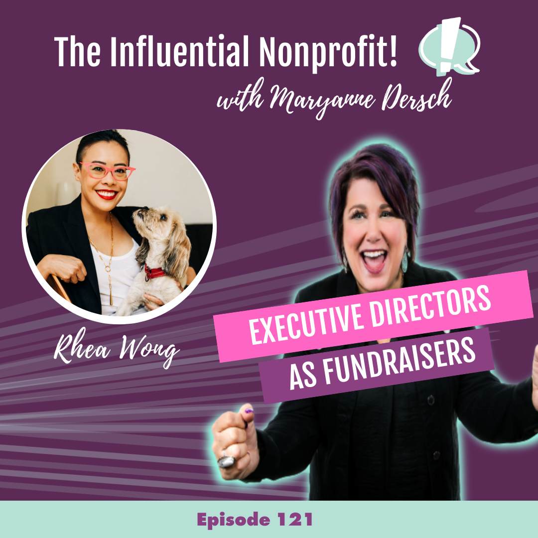The Influential Nonprofit: Episode 121: Rhea Wong: Executive Directors As Fundraisers