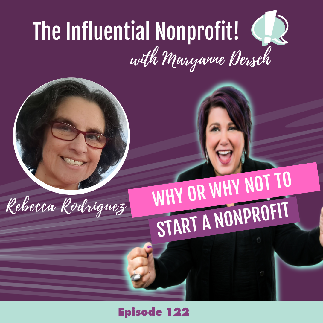 The Influential Nonprofit: Episode 122: Rebecca Rodriguez: Why or Why Not Start a Nonprofit
