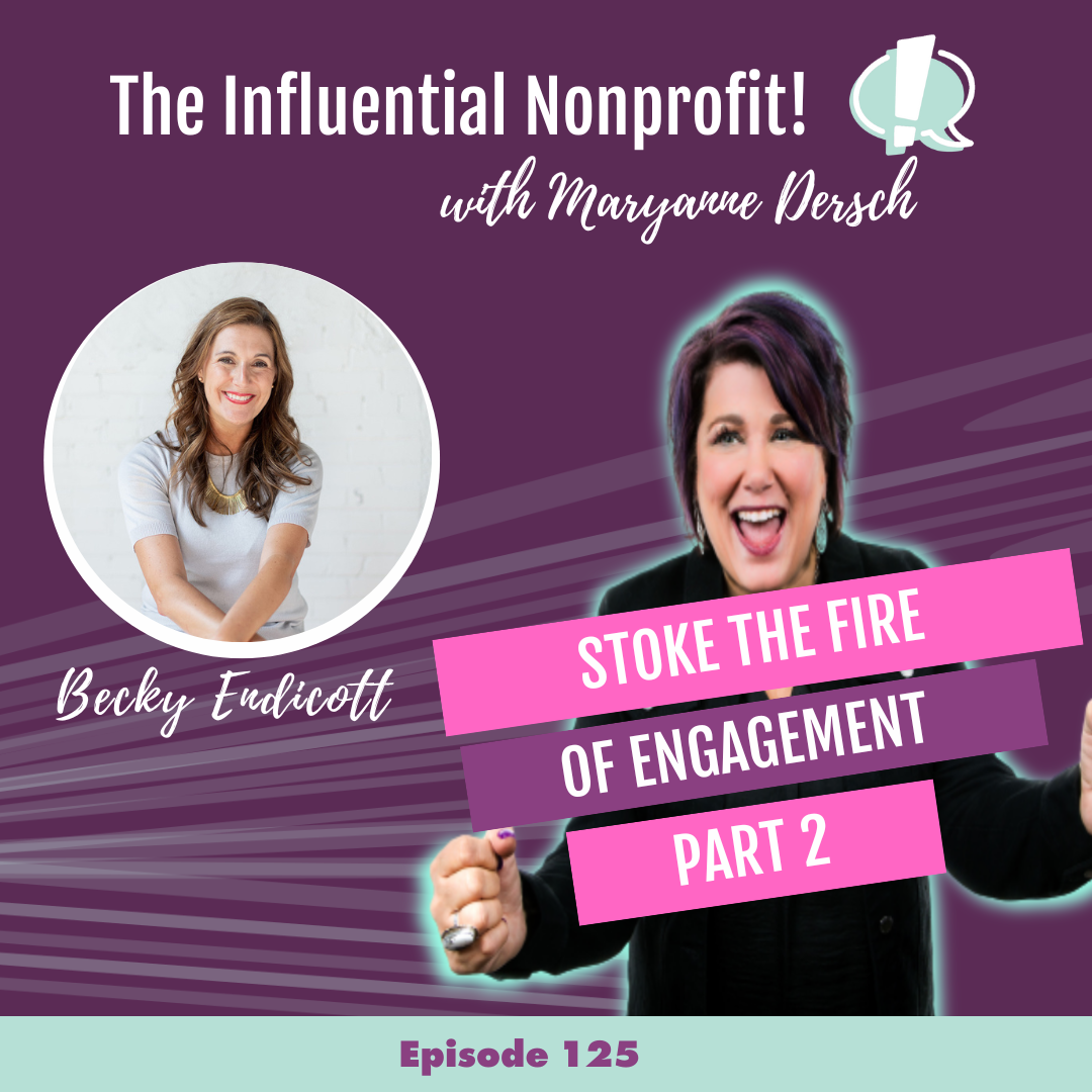 The Influential Nonprofit: Episode 125: Becky Endicott: Stoke the fire of Engagement Part  2