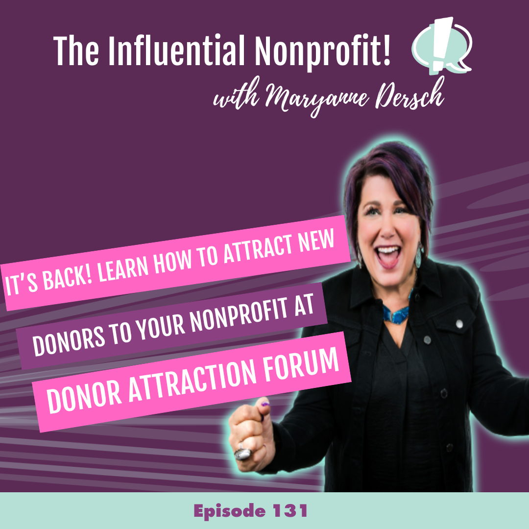 The Influential Nonprofit: Episode 131: It's Back: Learn How To Attract New Donors To Your Nonprofit At The Donor Attraction Forum!