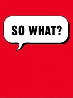 So What?! One of the Most Powerful Questions Available