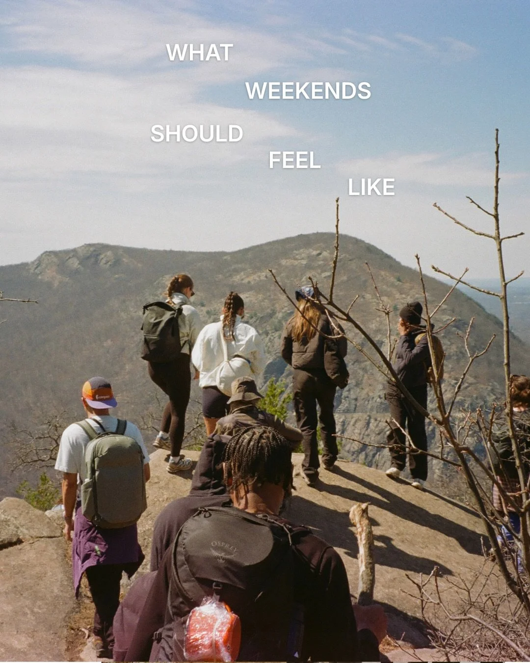 Weekends should feel like fresh air. Like losing track of time outside. It sounds like laughter with people you barely knew a few hours earlier. It looks like reaching the summit when you weren&rsquo;t sure you could. 

More moments where you remembe