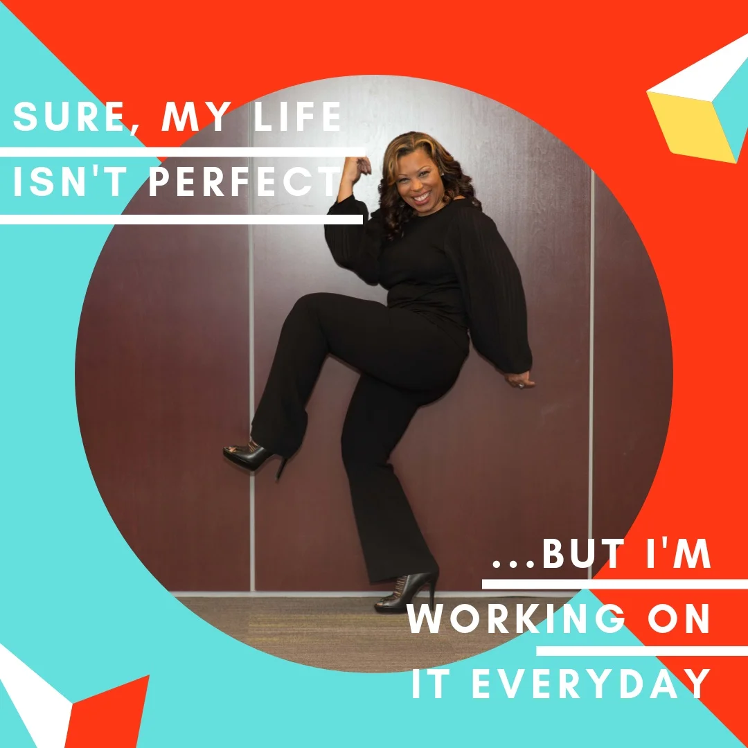 My Life Isn't Perfect...But I'm Working On It