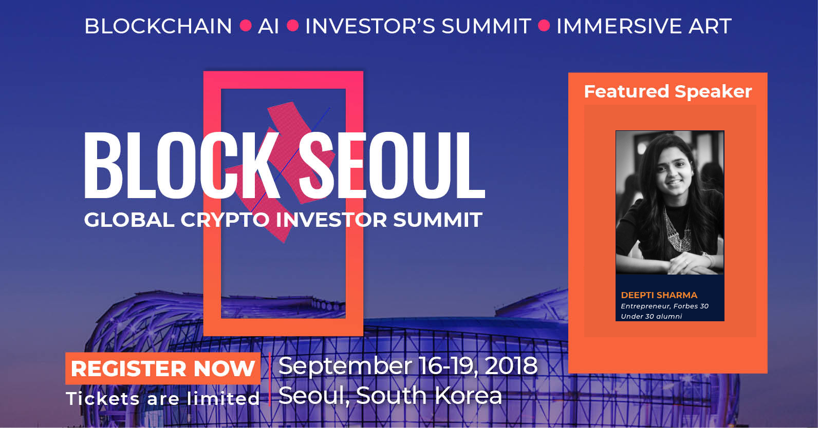 Block Seoul - September 18, 2018 A GLOBAL TECHNOLOGY SUMMIT FOR CRYPTO INVESTORS AND INNOVATORS TED Style Talk on The Power of Human Connections & Community