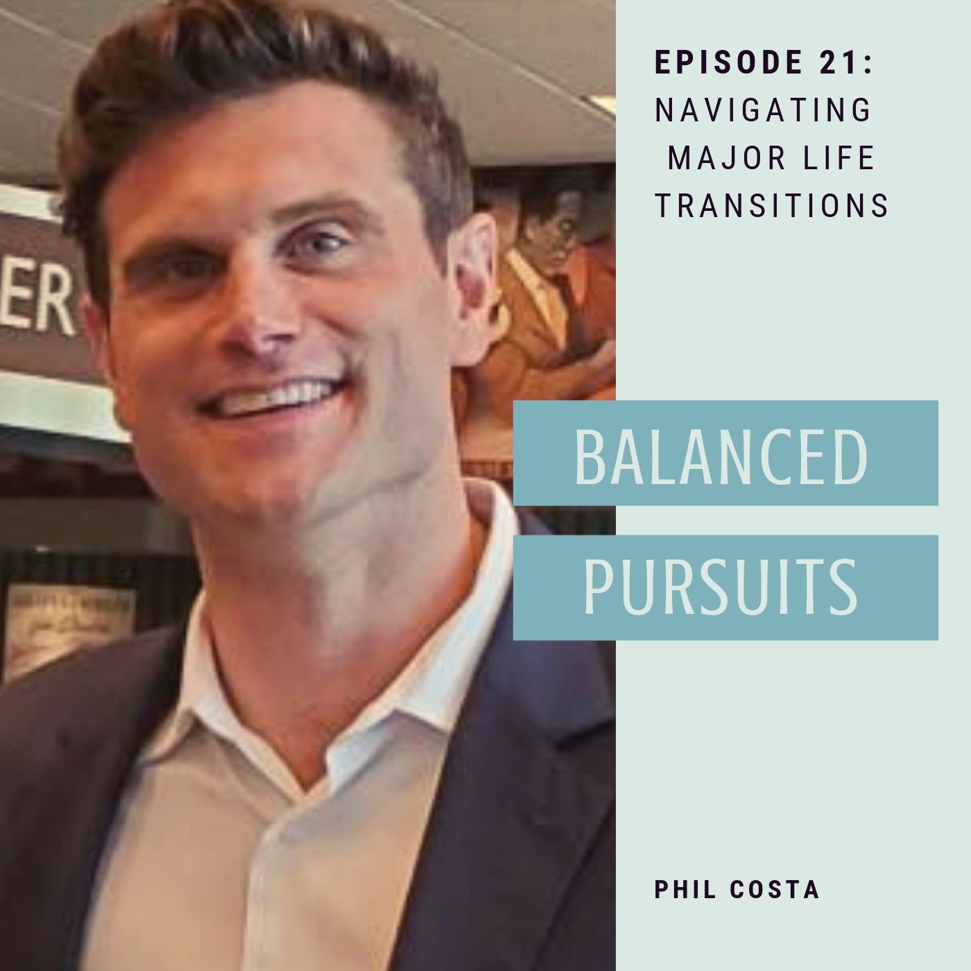Episode 21: Phil Costa - Navigating Major Life Transitions