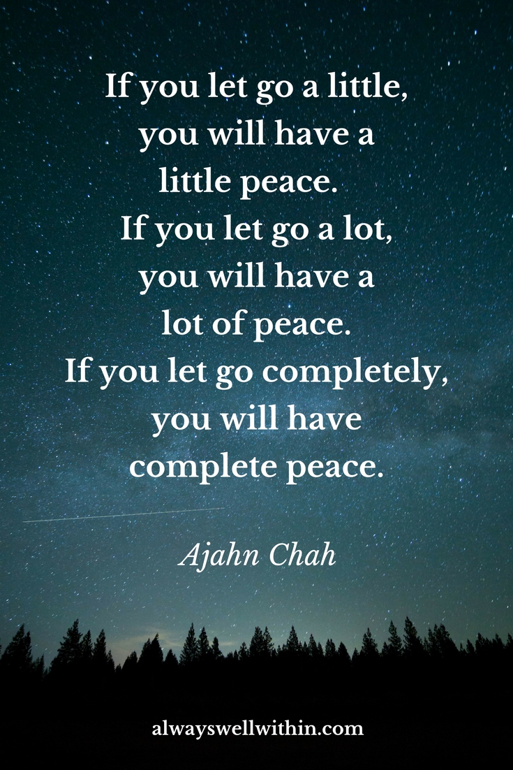 Let go in life + death to discover love + peace.