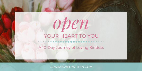 Open Your Heart to You - Loving Kindness Course