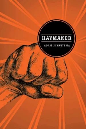 Risen from Sawdust and Sweat (and Maybe Snow): A Review of Adam Schuitema’s Haymaker