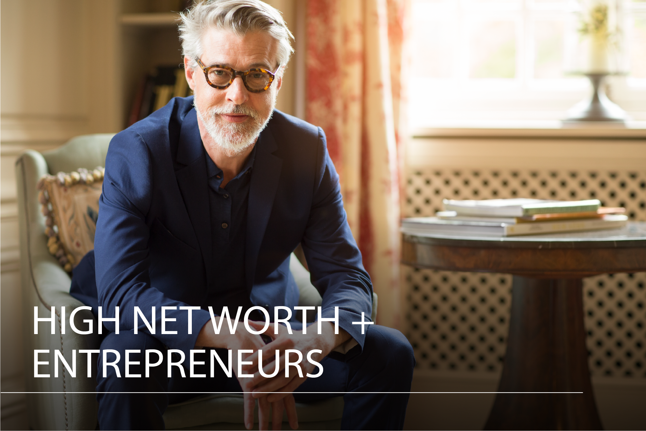 HIGH NET WORTH + ENTREPRENEURS</u> We help you make the wisest choices for you and your family.