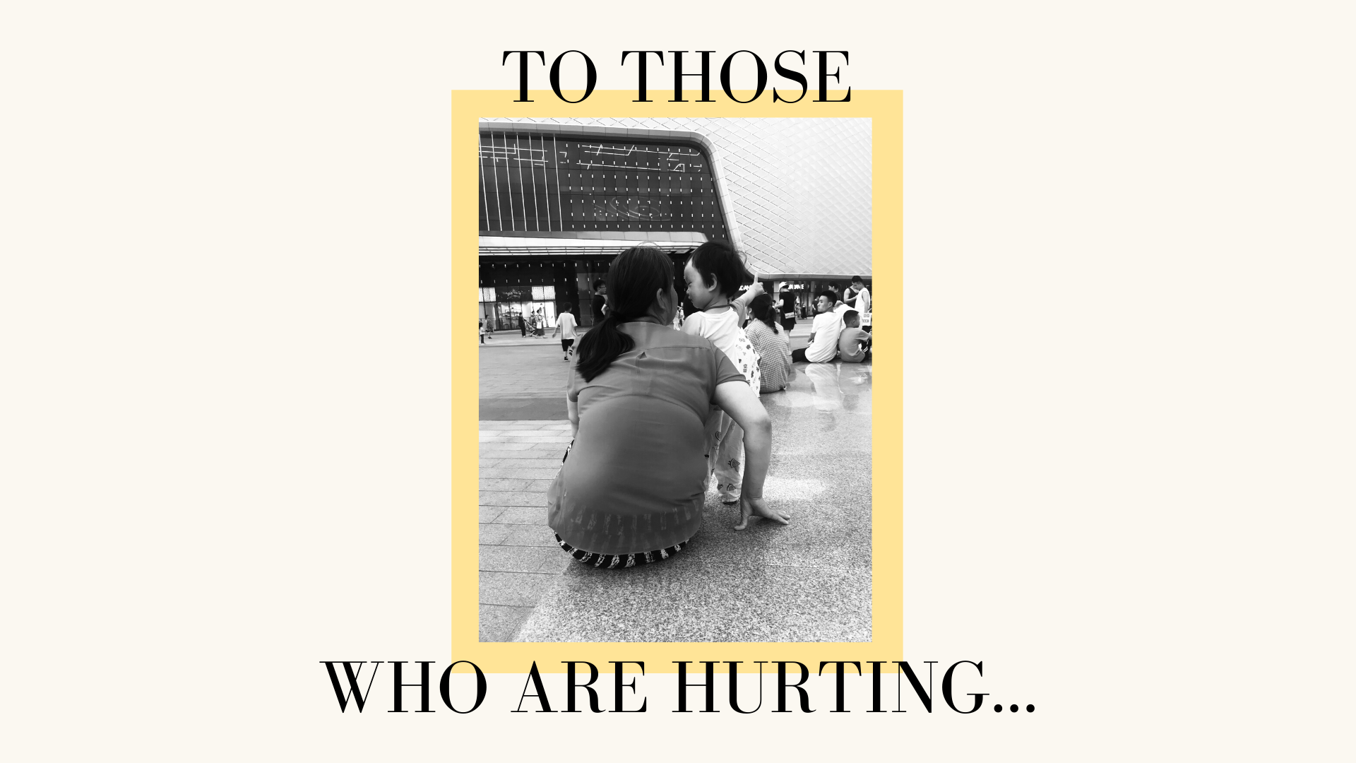 To Those Who Are Hurting...  