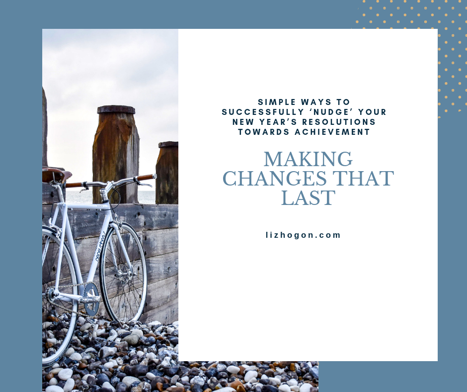Making Changes That Last: Simple Ways To Successfully ‘Nudge’ Your New Year’s Resolutions Towards Achievement