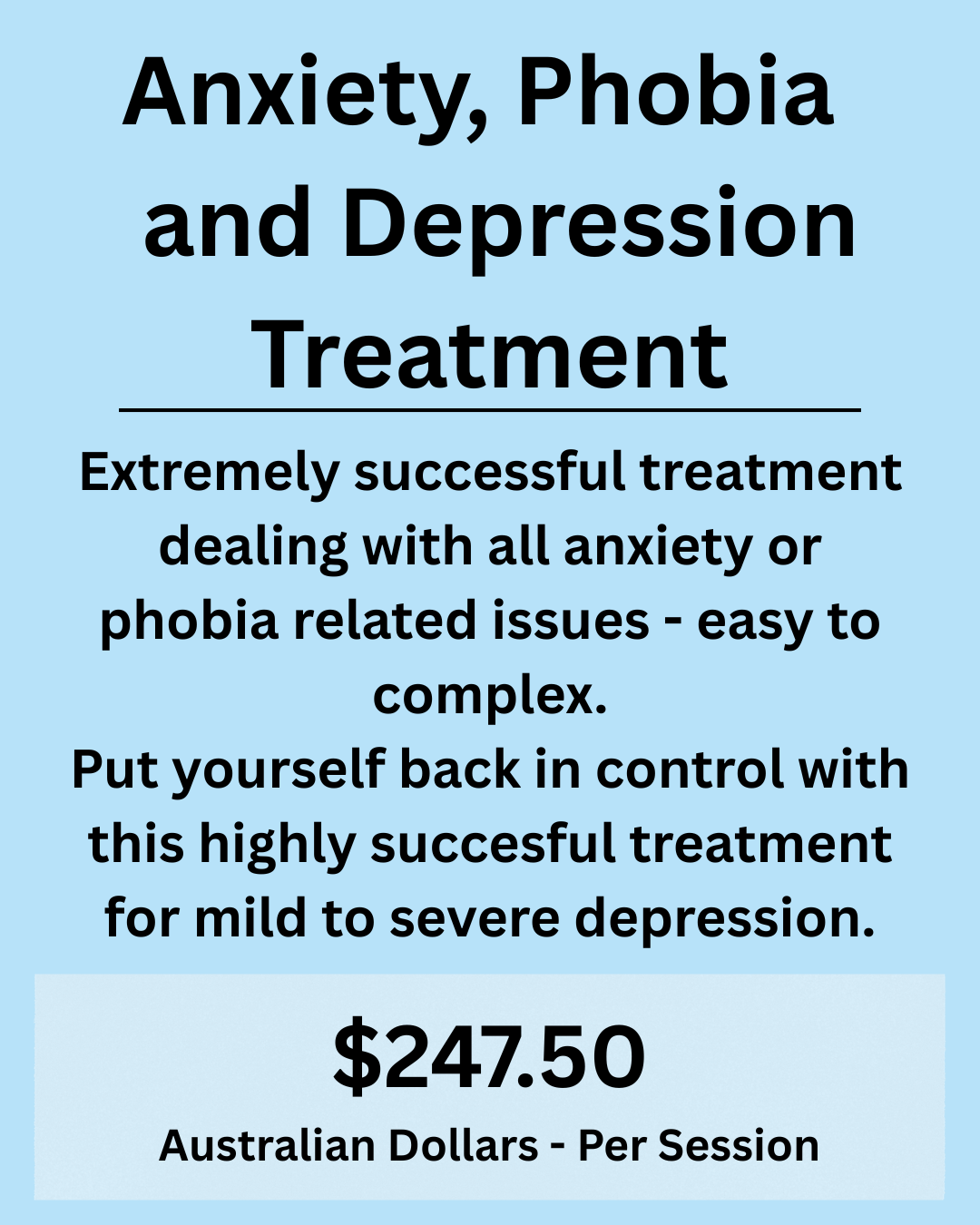 A promotional sign for treatment of anxiety, phobia, and depression, highlighting its success and cost of $247.50 AUD per session.