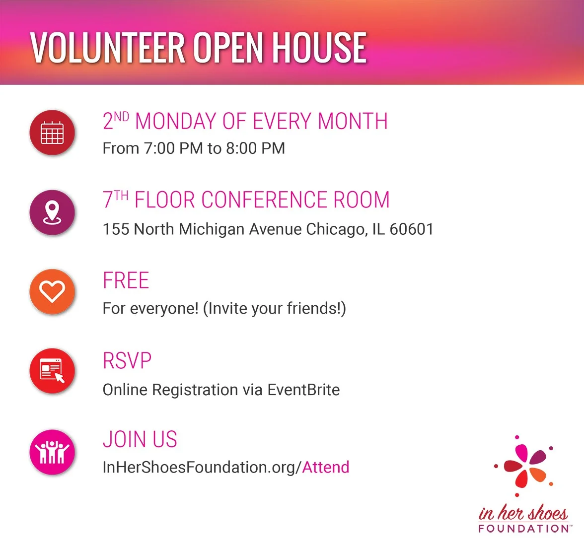 Join us for our Monthly Volunteer Meeting every 2nd Monday of the Month from 7-8pm at our 155 N Michigan Ave office location. Come meet new and old volunteers and learn about our In Her Shoes Foundation. RSVP REQUIRED. Space is Limited.