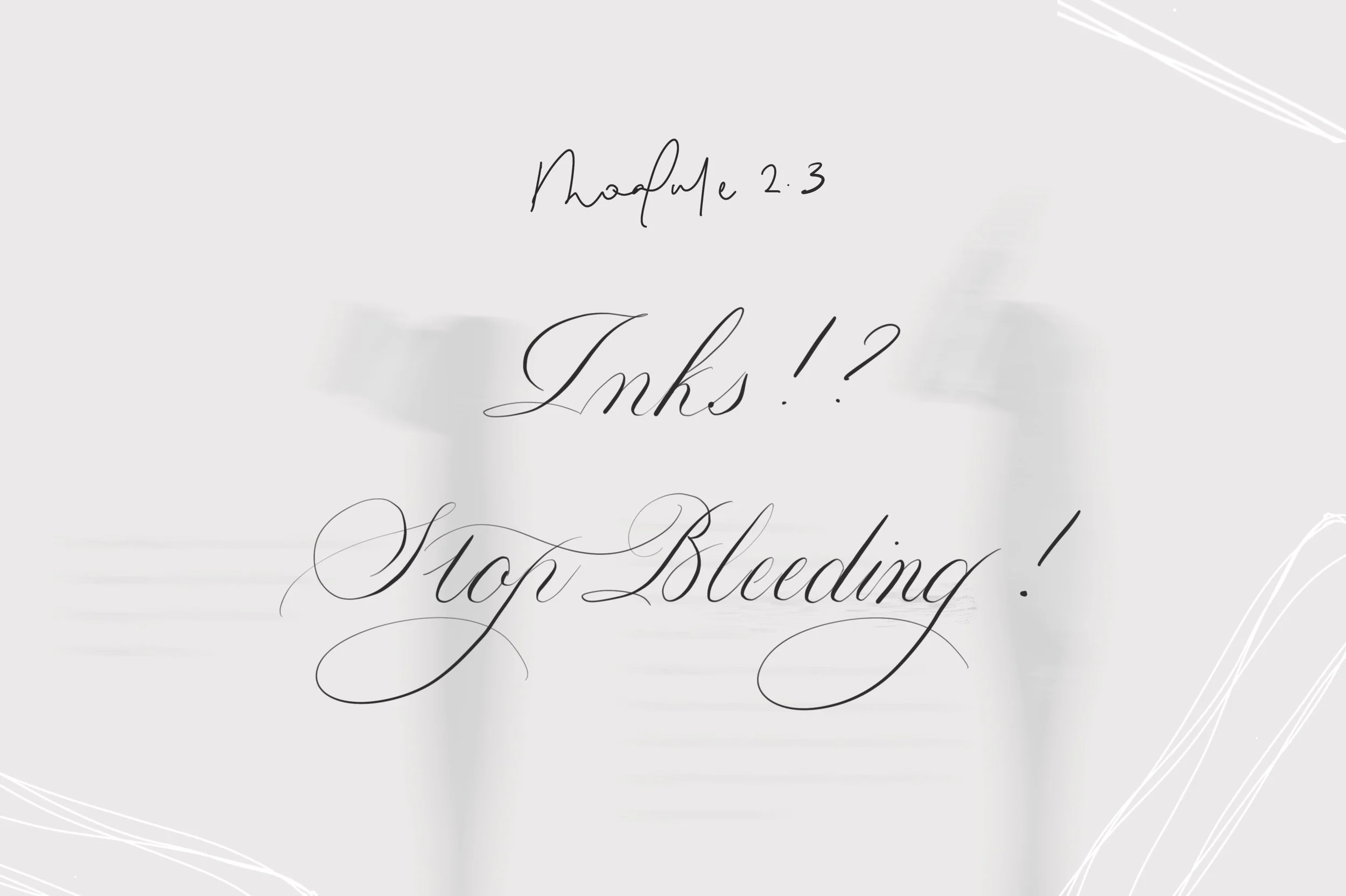 (Coming soon) Module 2.3 Inks!? Stop Bleeding!