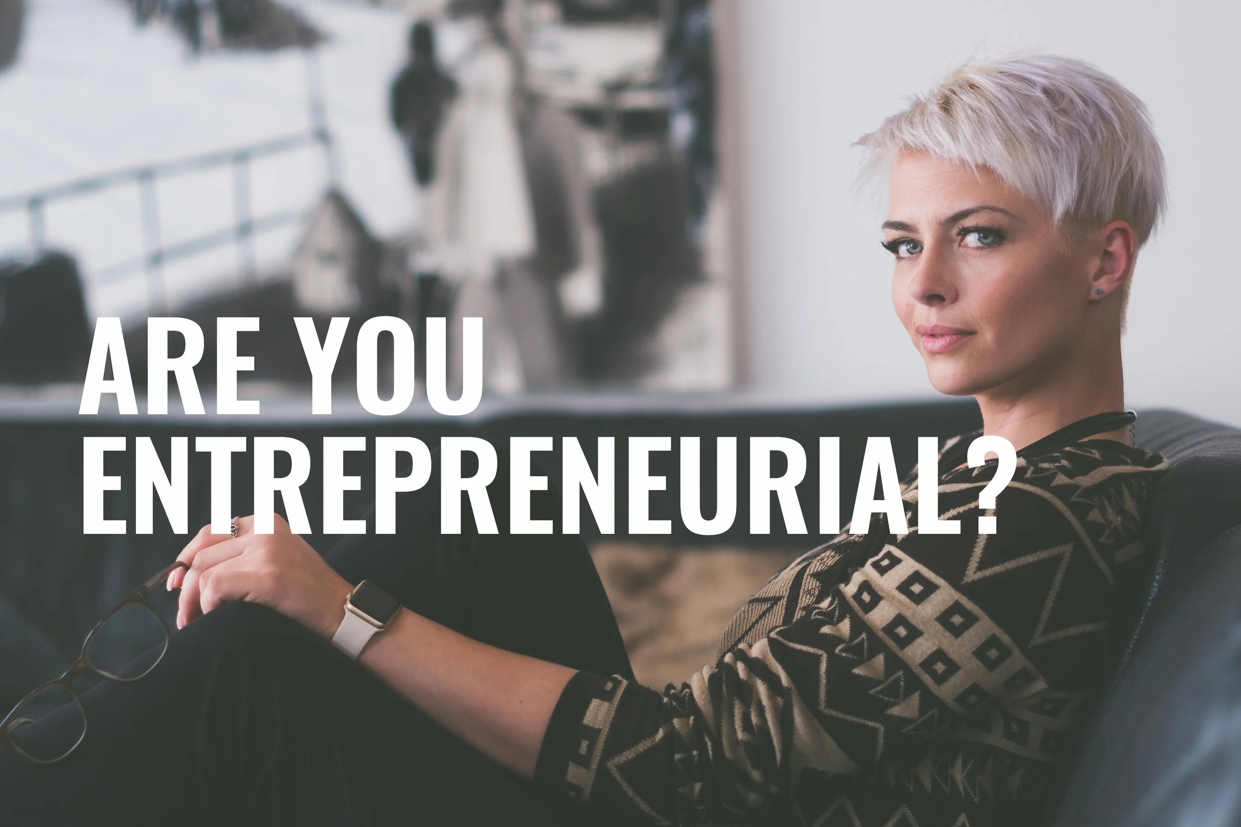 ARE YOU ENTREPRENEURIAL.jpg