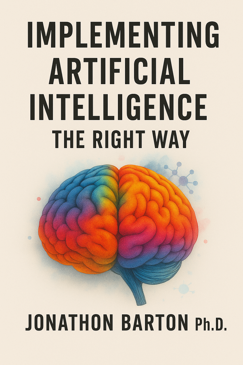 Out Now! New Book Release: “Implementing Artificial Intelligence the right way by Jonathon Barton