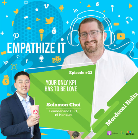 Empathize IT! Empathy and Entreprenuers Ep. 23: Empathize It: Solomon Choi: Your Only KPI has to be Love April 4, 2019 “A conversation with Simon Choi, Founder and CEO, 16 Handles about building the largest frozen yogurt chain on the East Coast, serving customers with the best experiences, and the real driver to success as an entrepreneur." Read More