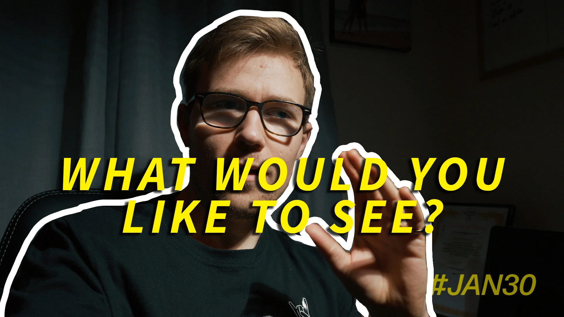 What do you want to see? | #Jan30 10