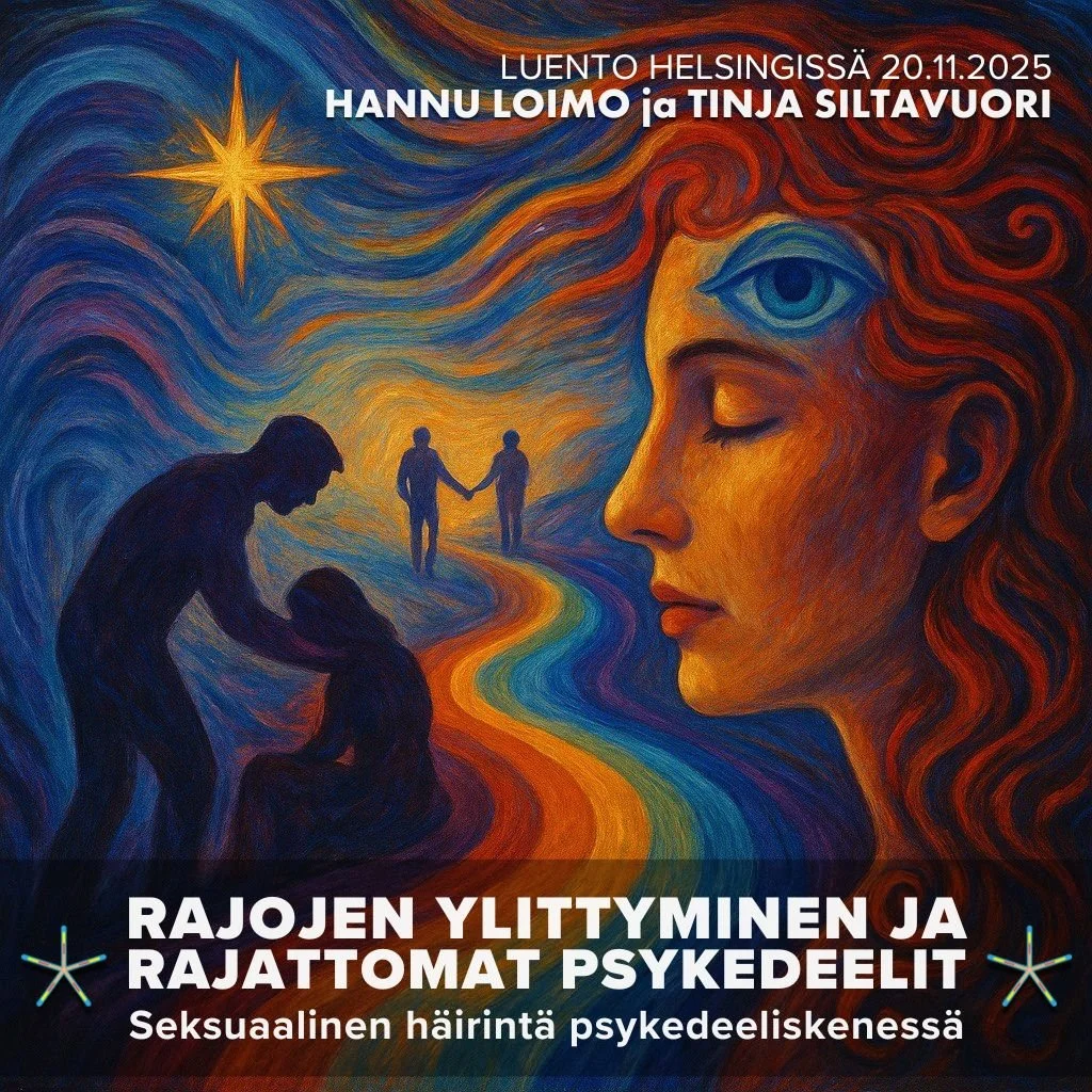 Luentotapahtuma Helsingissä: Rajojen ylittyminen ja rajattomat psykedeelit – seksuaalinen häirintä psykedeeliskenessä (Hannu Loimo ja Tinja Siltavuori)