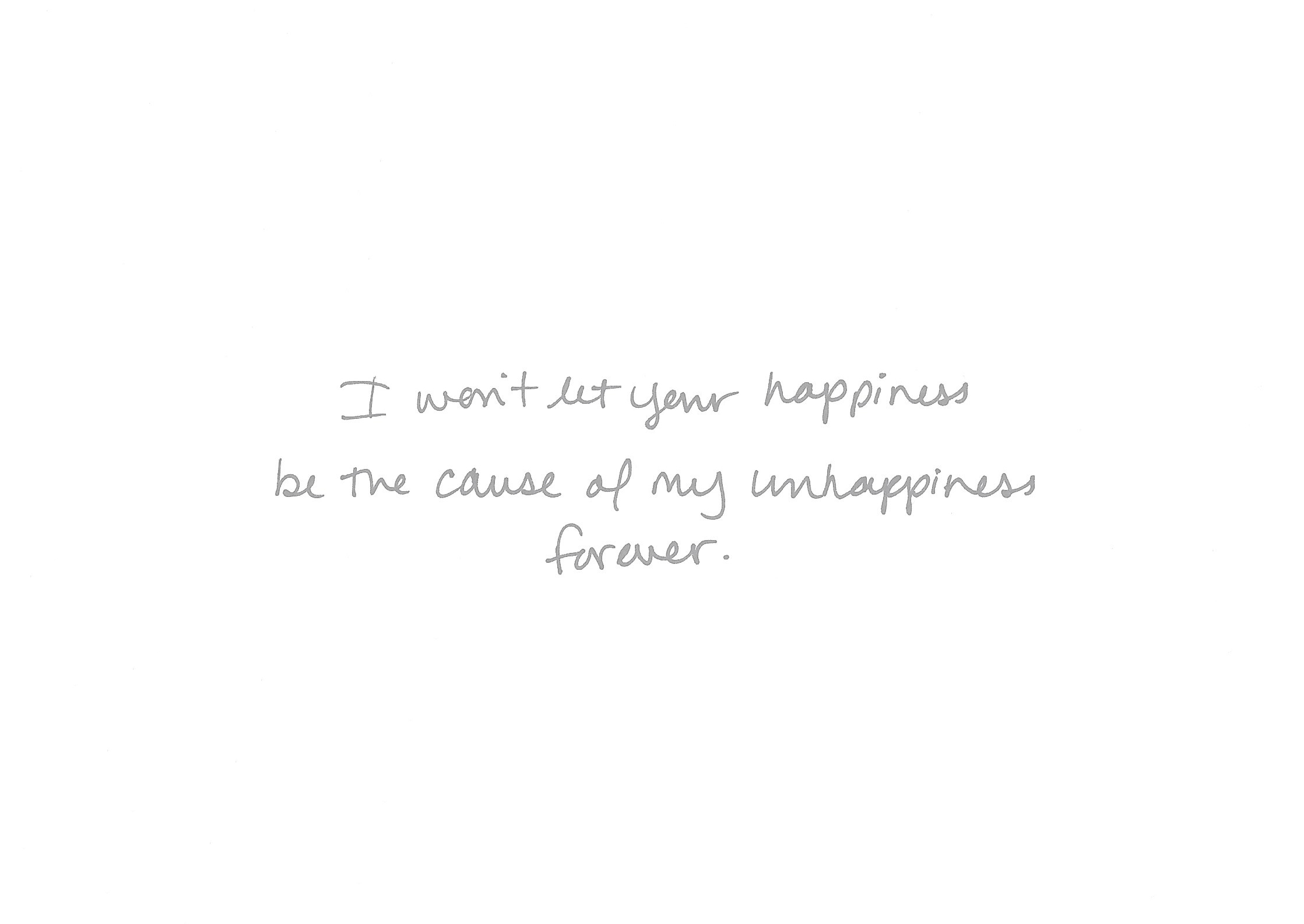 i won't let your unhappiness.jpg