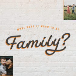 What Does it Mean to be Family?
