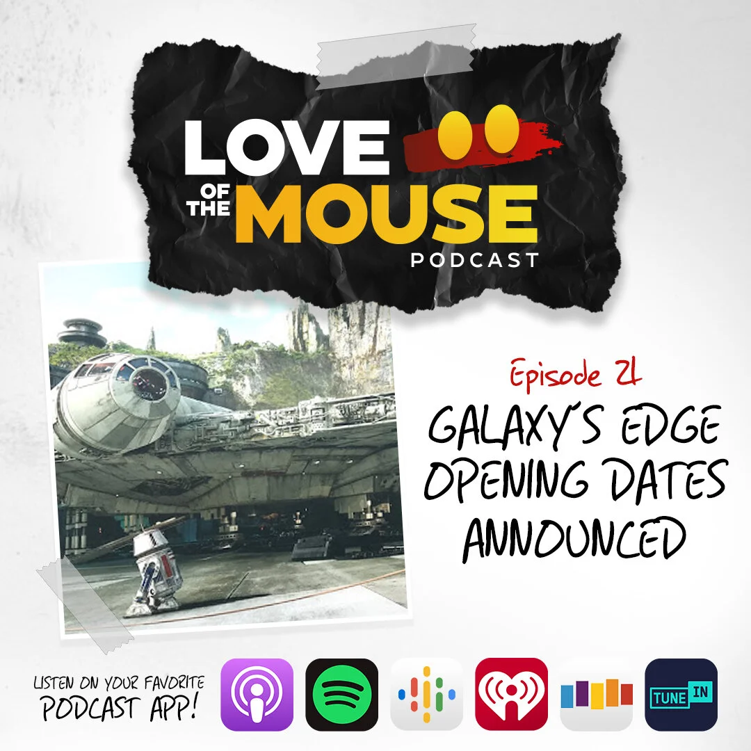 Episode 21 - Star Wars: Galaxy's Edge Opening Dates Announced!