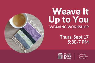 Weave It Up To You - Meadville Public Library