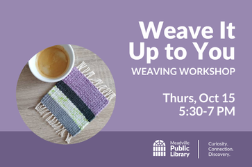 Weave It Up To You - Meadville Public Library
