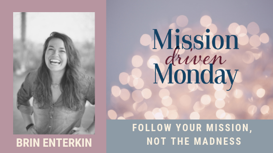 Mission Driven Monday--Brin Enterkin