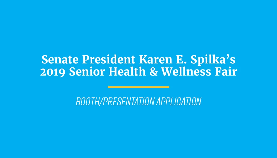 Fill out a Booth and Presentation Application for Senate President Karen Spilka's 2019 Senior Health and Wellness Fair Today!