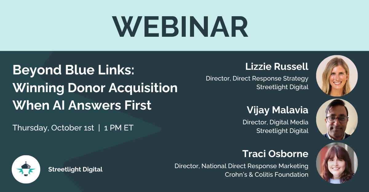 Streetlight Digital webinar, "Beyond Blue Links: Winning Donor Acquisition When AI Answers First," on Thursday, October 1 at 1:00 PM ET, featuring Lizzie Russell, Vijay Malavia, and Traci Osborne.