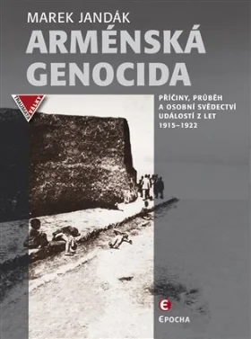Jandak, Marek. Armenska genocida. Priciny, prubeh a osobni svedectvi udalosti z let 1915-1922.